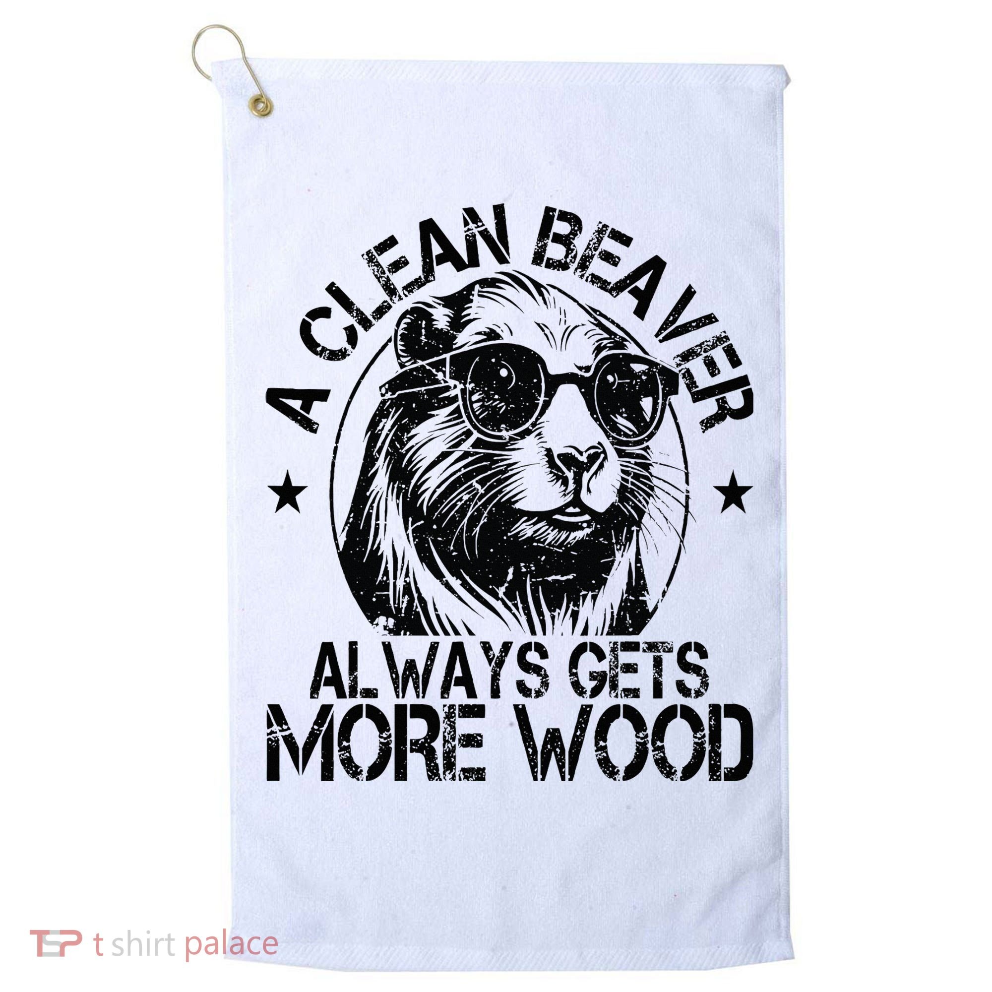 Cute American Clean Beaver Always Gets More Wood Beaver Love Golf Towel