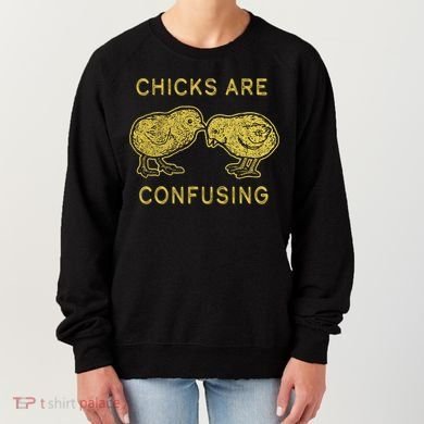 CHICKS ARE CONFUSING Women's Sweatshirt