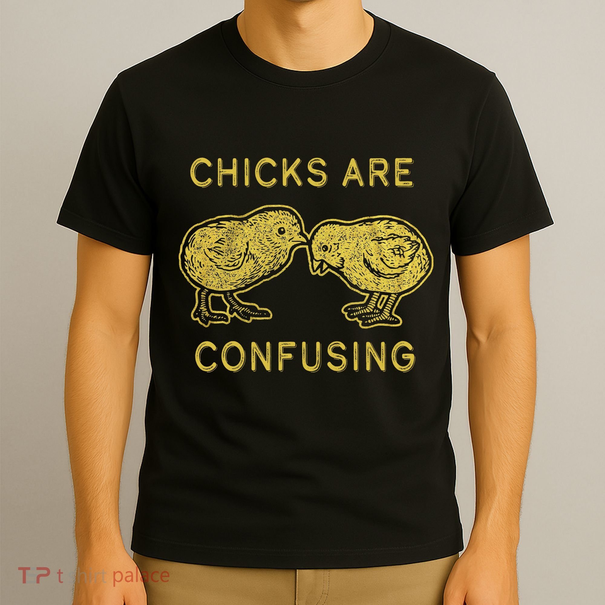 CHICKS ARE CONFUSING T-Shirt