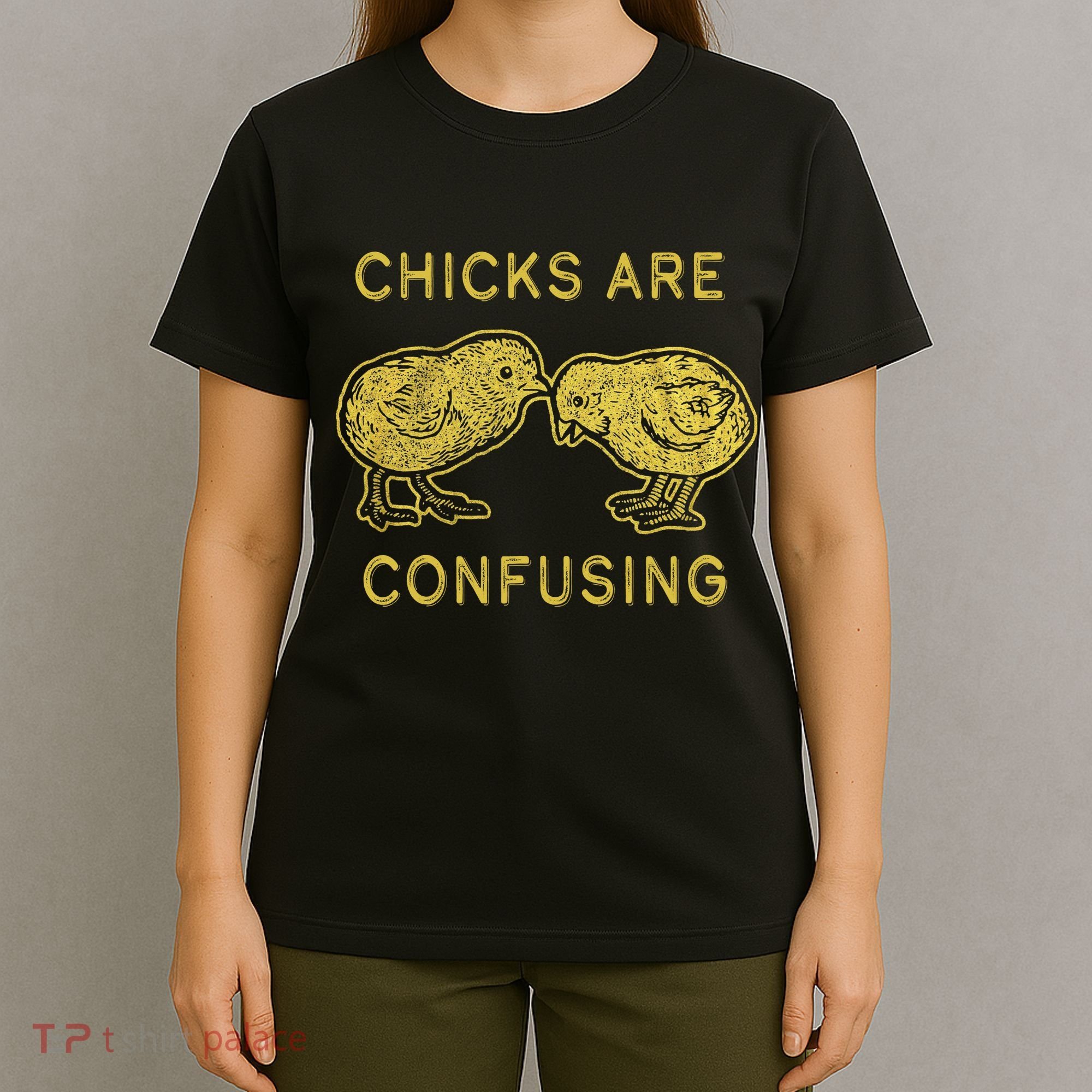 CHICKS ARE CONFUSING T-Shirt