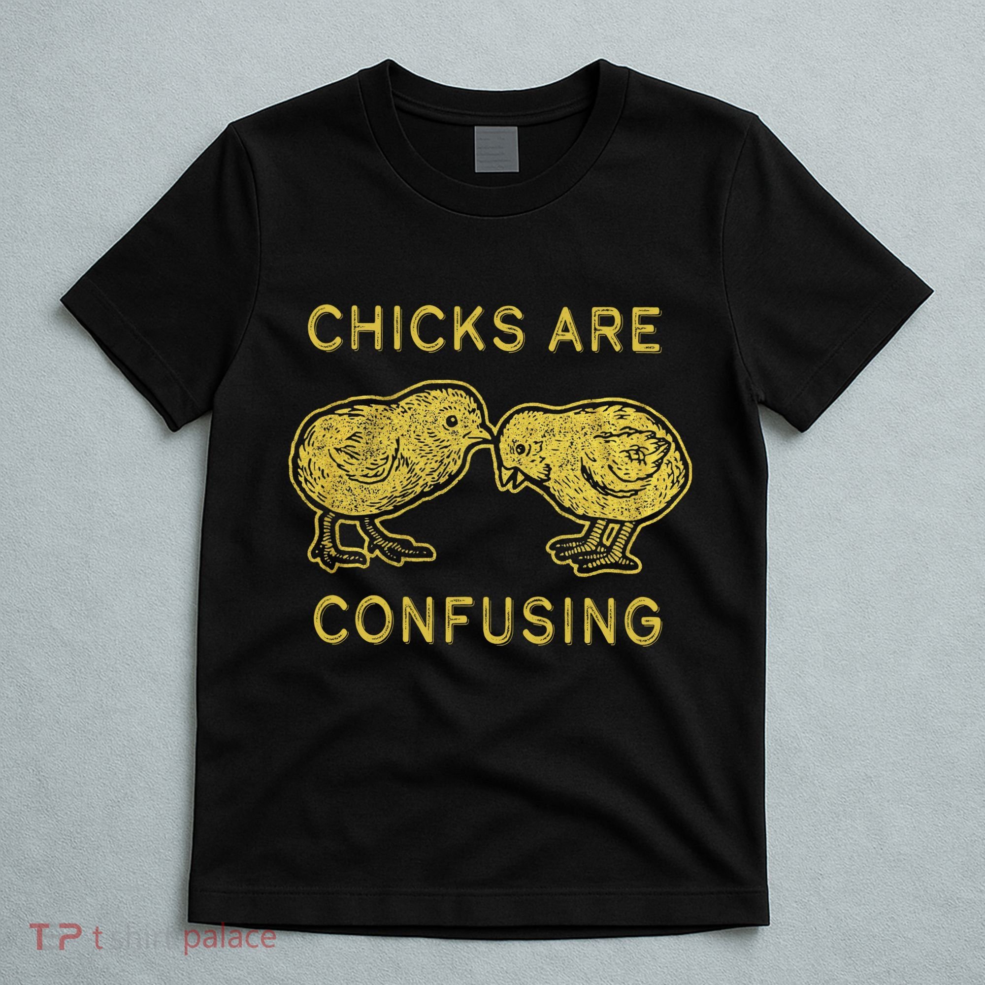 CHICKS ARE CONFUSING T-Shirt