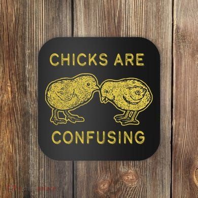CHICKS ARE CONFUSING Coaster