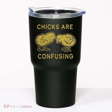 CHICKS ARE CONFUSING Tumbler