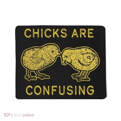 CHICKS ARE CONFUSING Mousepad