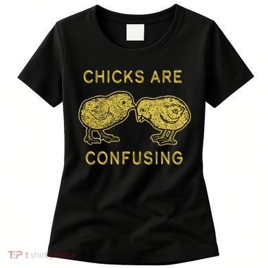 CHICKS ARE CONFUSING Women's T-Shirt