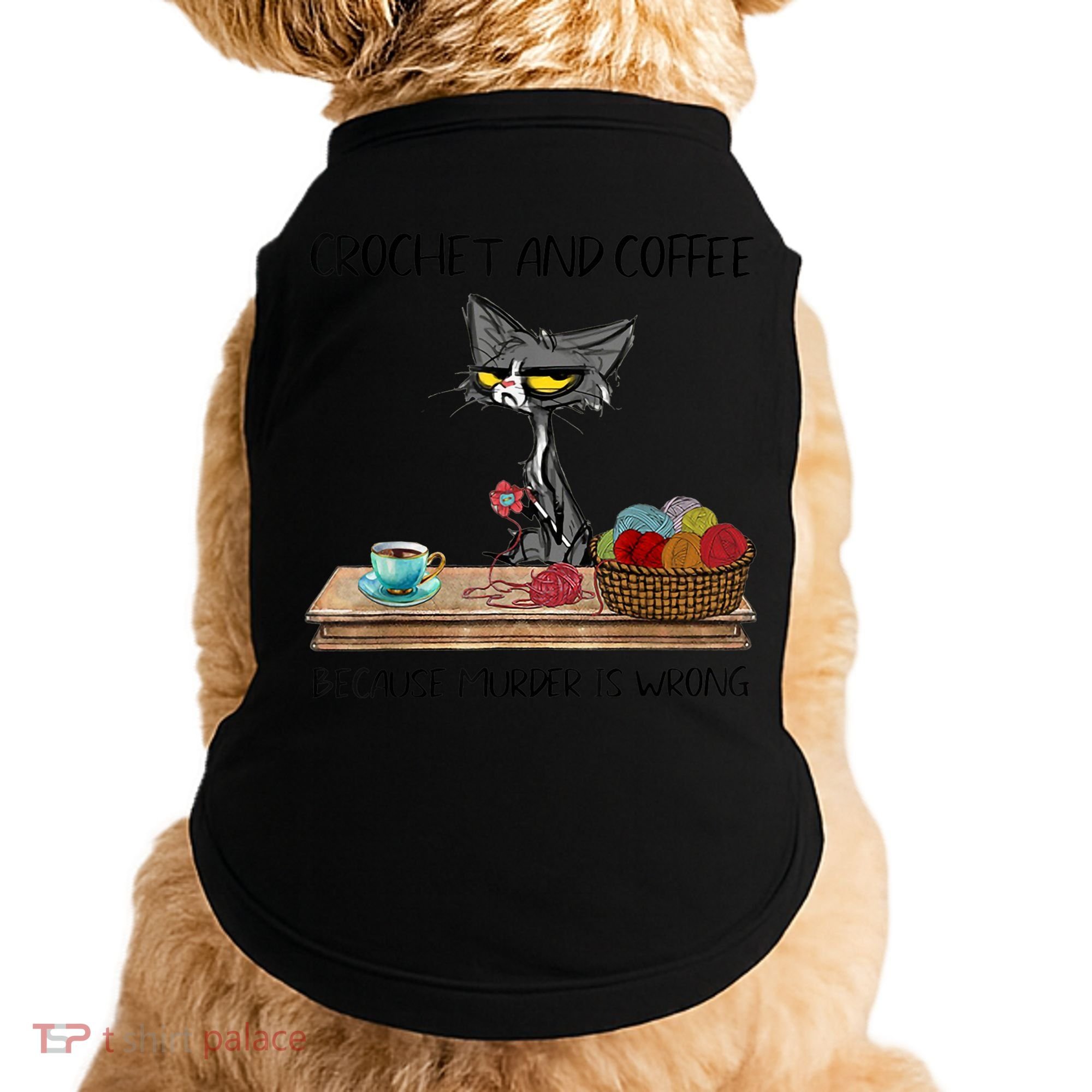 Crochet And Coffee Because Murder Is Wrong Croche Cat Doggie Tank