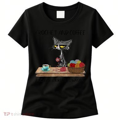Crochet And Coffee Because Murder Is Wrong Croche Cat Women's T-Shirt