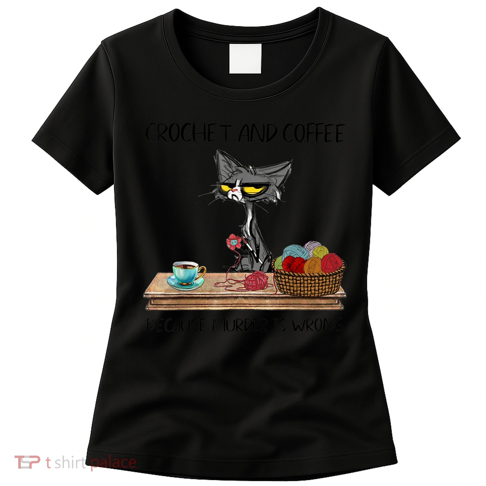 Crochet And Coffee Because Murder Is Wrong Croche Cat Women's T-Shirt