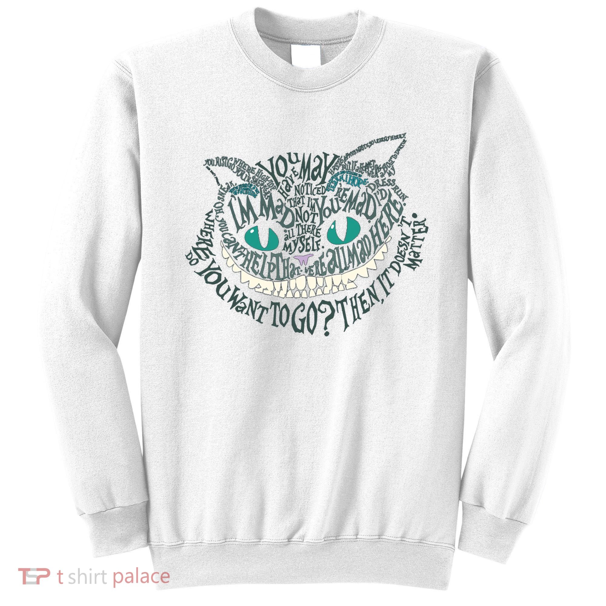 Cheshire Alice Cat We're All Mad Here Wonderland Gift Sweatshirt