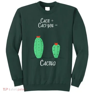 Cacti Cact-You Equals Cactus Sweatshirt