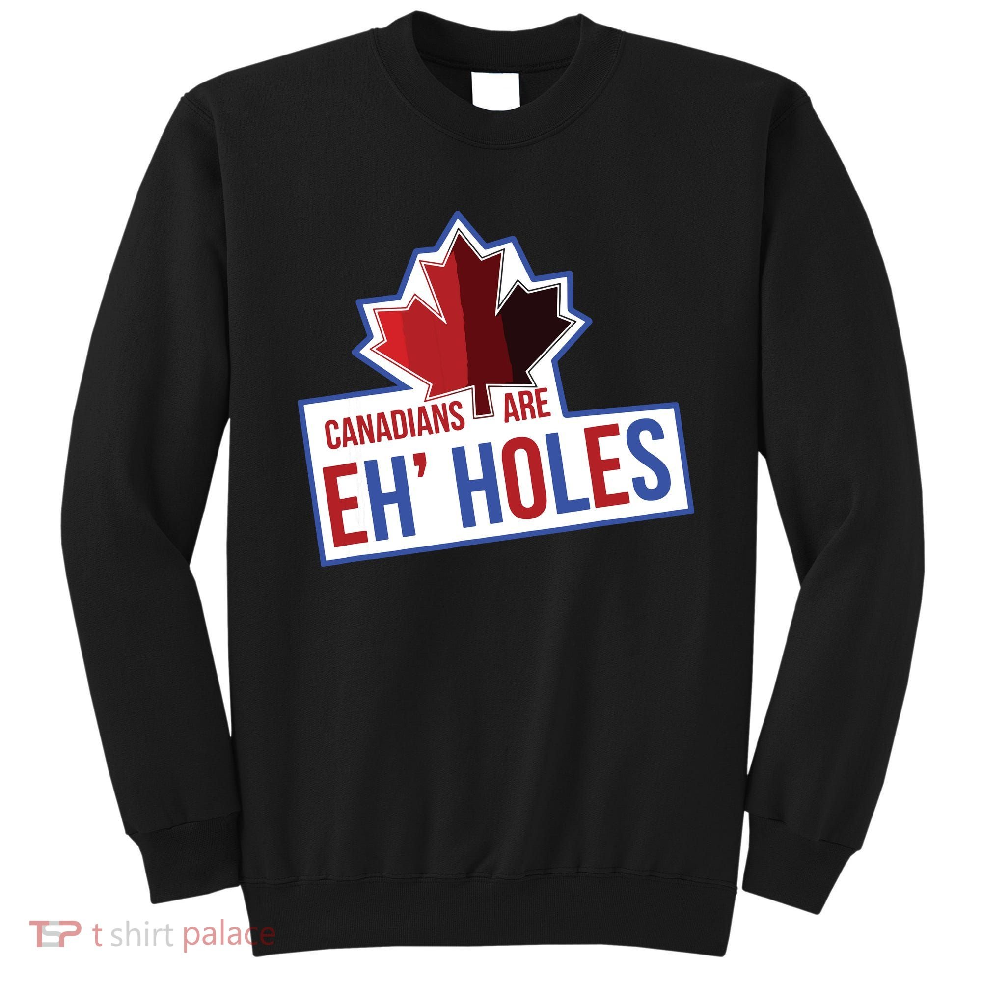 Canadians Are Eh Holes Funny Canada Sweatshirt