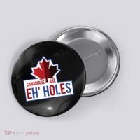 Canadians Are Eh Holes Funny Canada Button thumb 0