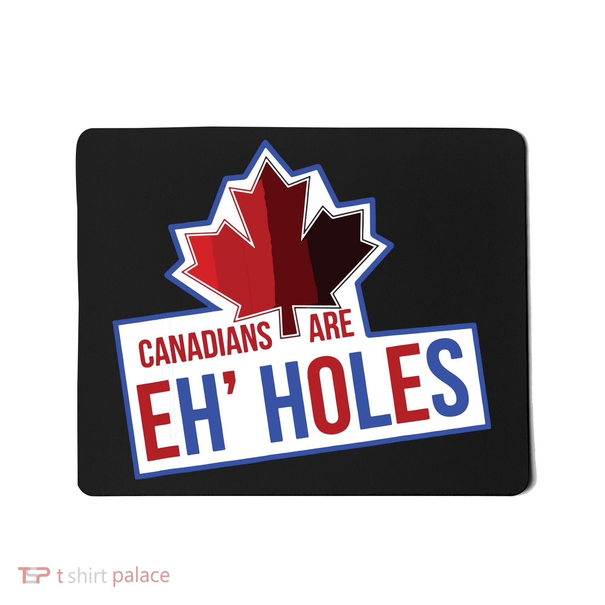Canadians Are Eh Holes Funny Canada Mousepad