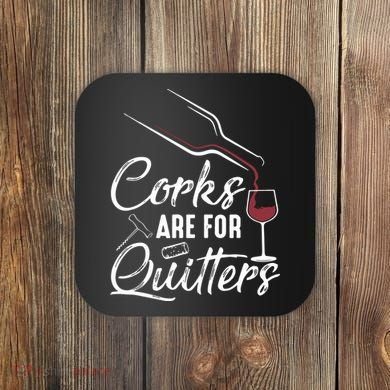 Corks Are For Quitters Funny Wine Drinking Team Festival Coaster