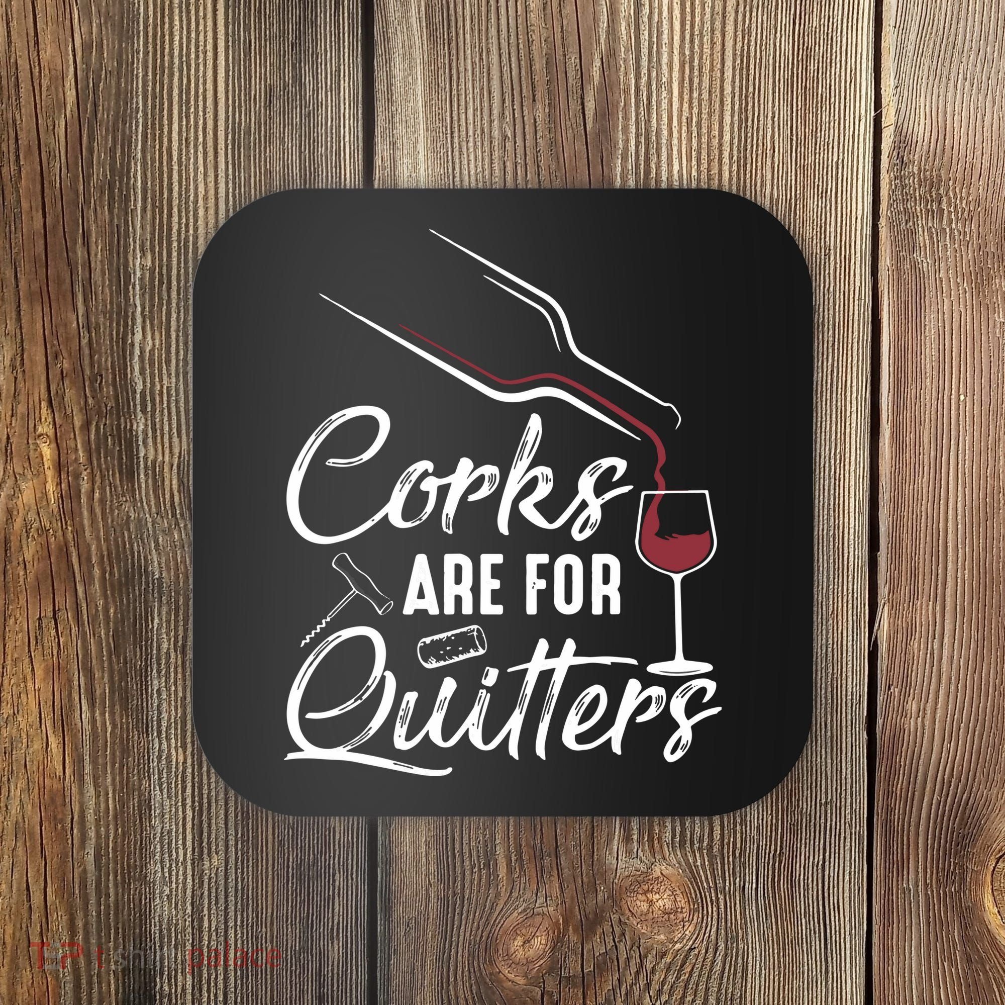 Corks Are For Quitters Funny Wine Drinking Team Festival Coaster