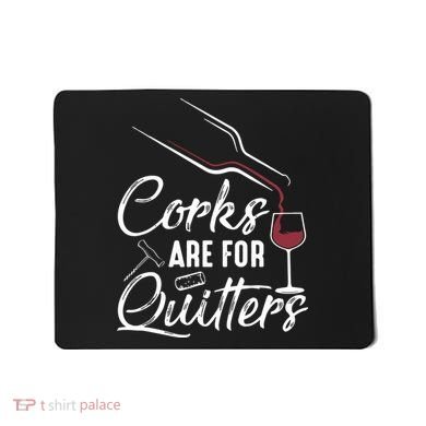 Corks Are For Quitters Funny Wine Drinking Team Festival Mousepad