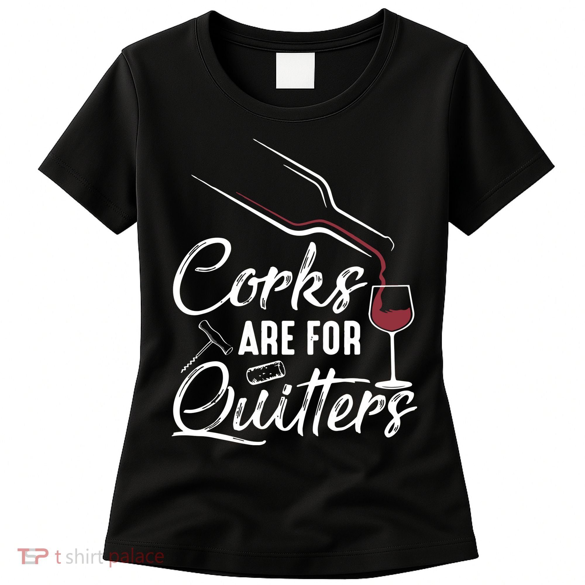 Corks Are For Quitters Funny Wine Drinking Team Festival Women's T-Shirt