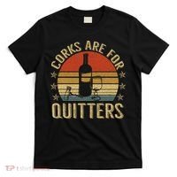 Corks Are For Quitters Wine Liquor Lover Funny Drinking Team T-Shirt thumb 0