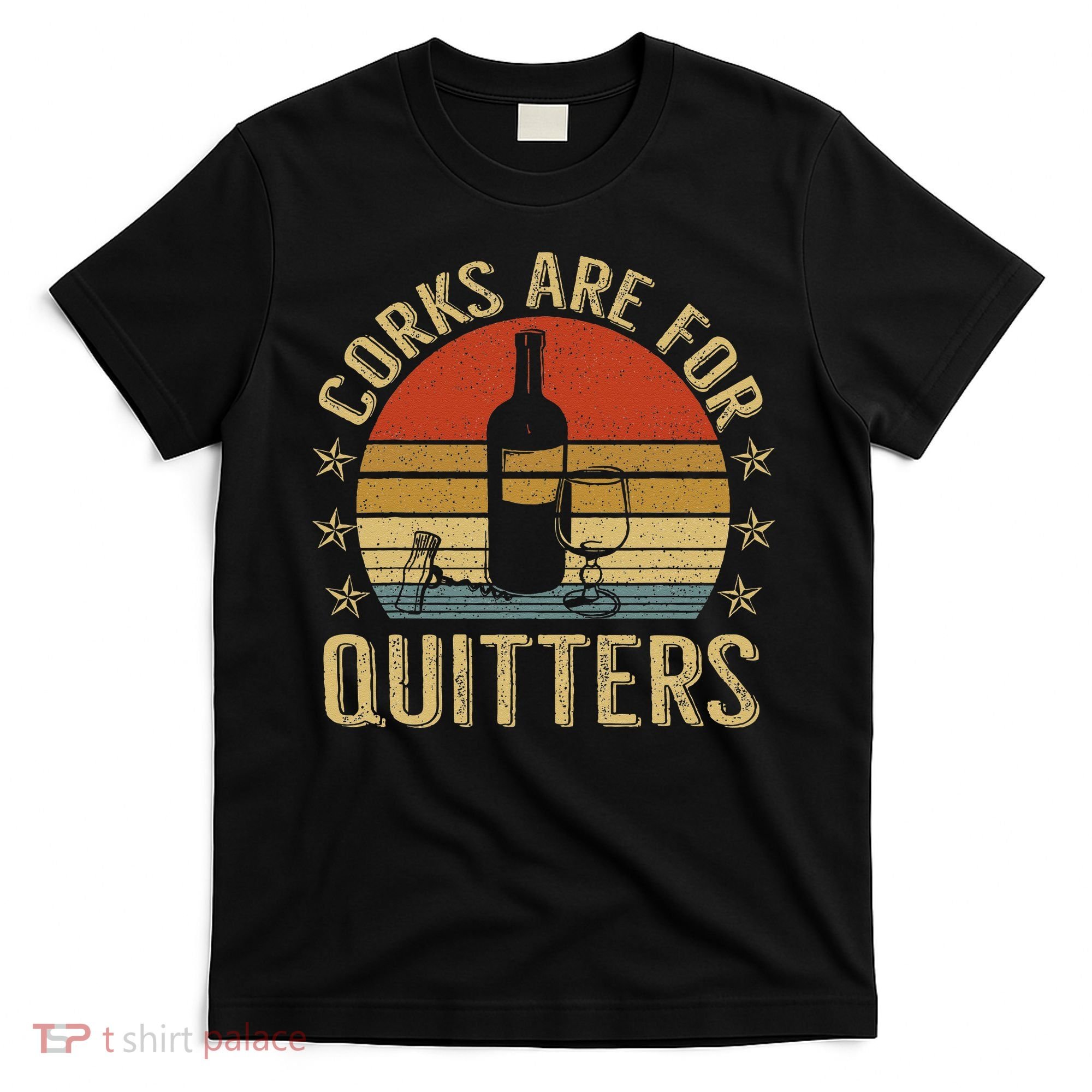 Corks Are For Quitters Wine Liquor Lover Funny Drinking Team T-Shirt