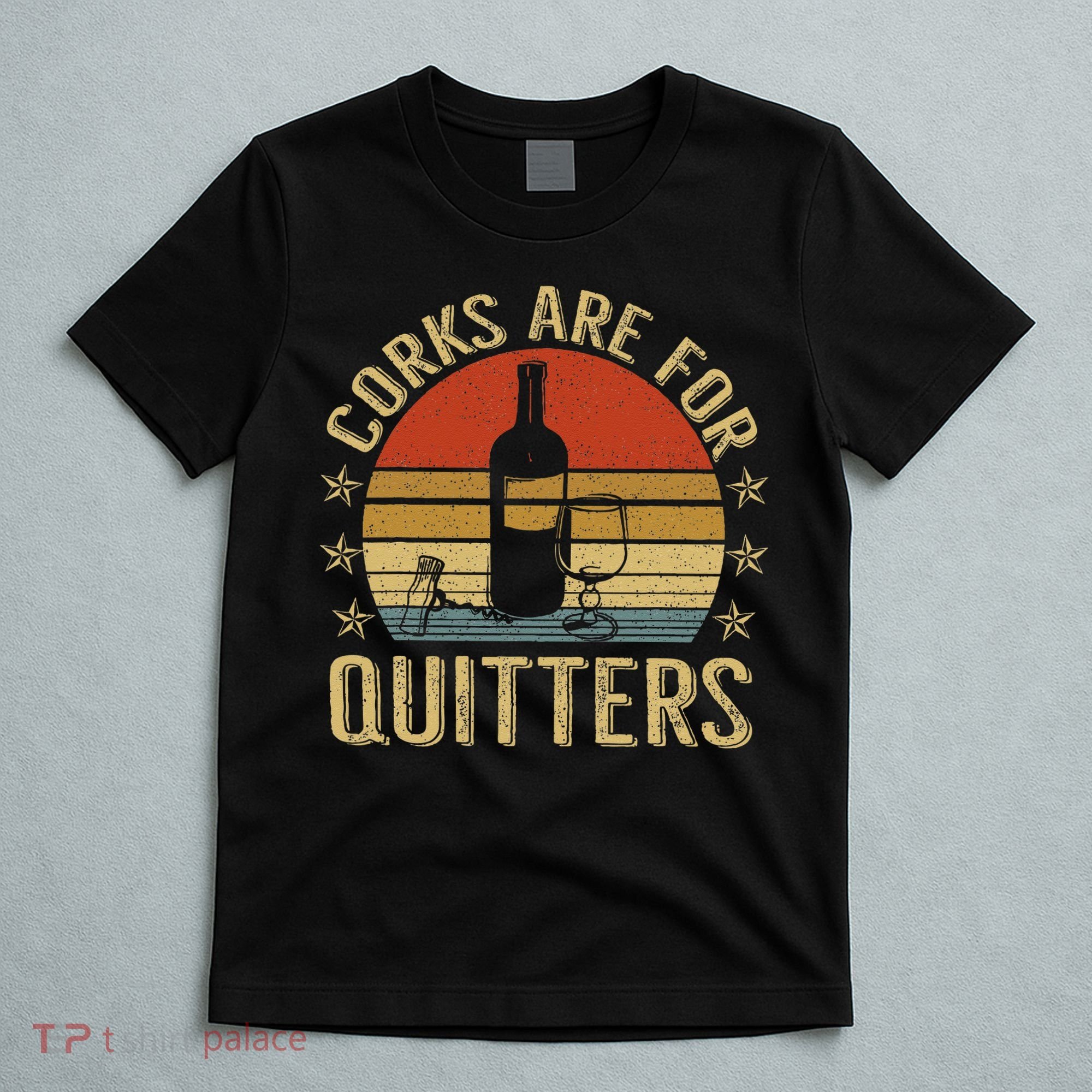 Corks Are For Quitters Wine Liquor Lover Funny Drinking Team T-Shirt