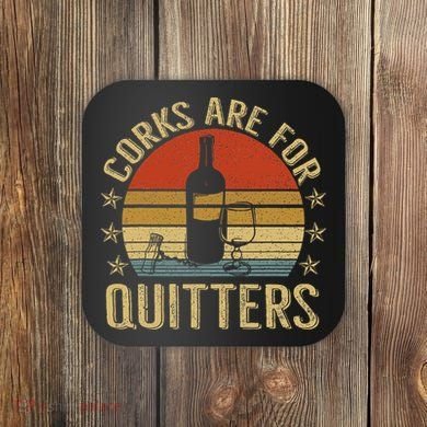 Corks Are For Quitters Wine Liquor Lover Funny Drinking Team Coaster