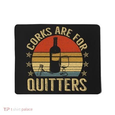 Corks Are For Quitters Wine Liquor Lover Funny Drinking Team Mousepad