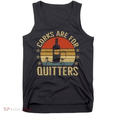Corks Are For Quitters Wine Liquor Lover Funny Drinking Team Tank Top