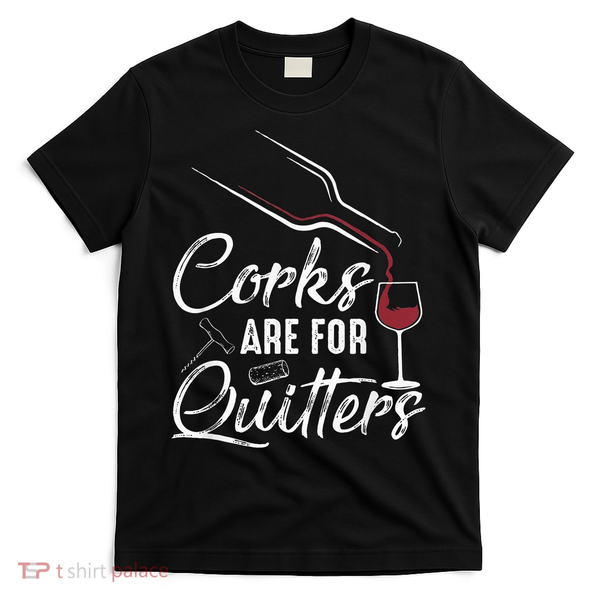 Corks Are For Quitters Funny Wine Drinking Team Festival T-Shirt