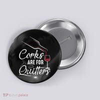 Corks Are For Quitters Funny Wine Drinking Team Festival Button thumb 0