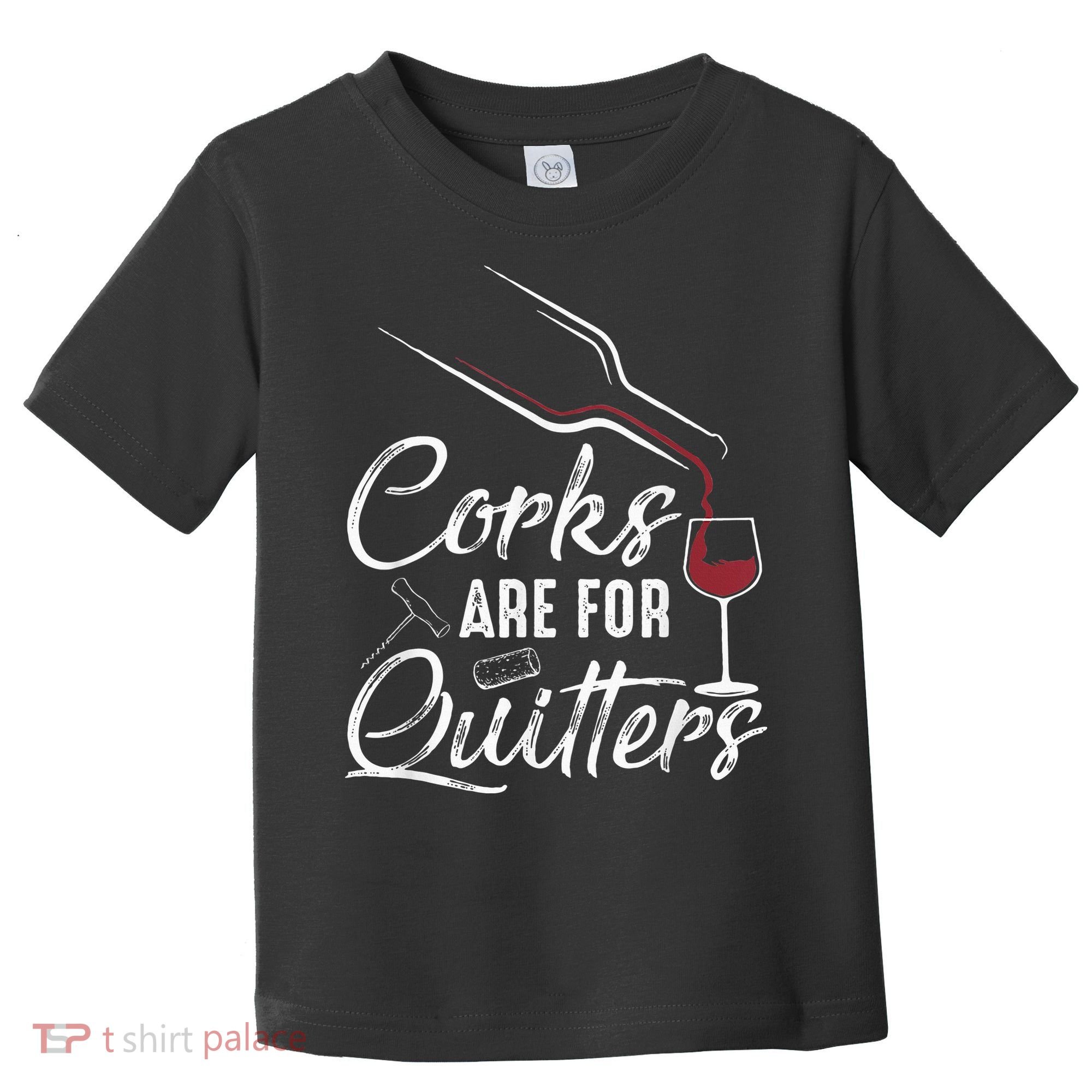 Corks Are For Quitters Funny Wine Drinking Team Festival Toddler T-Shirt