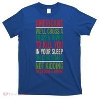 Cross A Frozen River To Kill You In Your Sleep On Christmas T-Shirt thumb 0