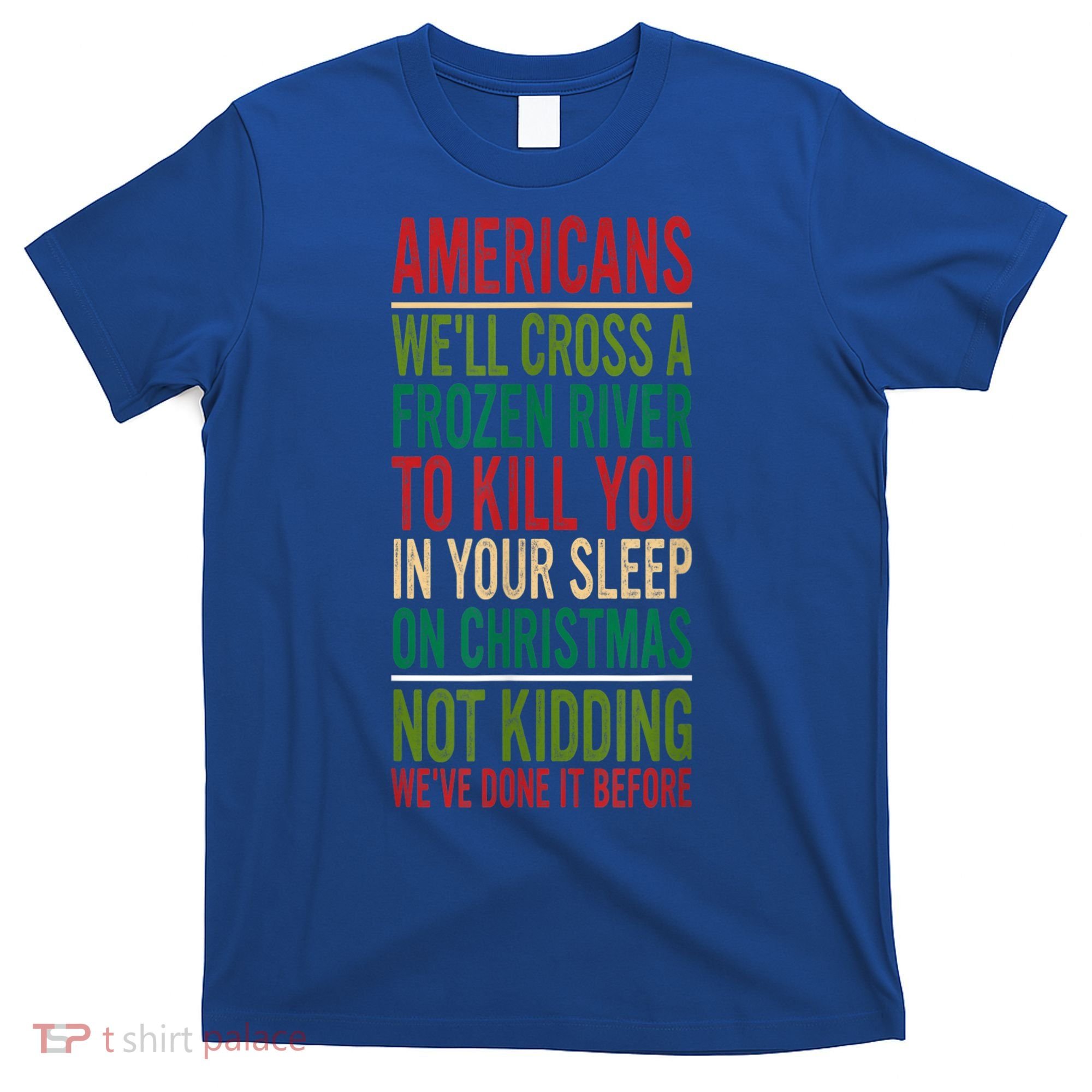 Cross A Frozen River To Kill You In Your Sleep On Christmas T-Shirt