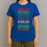 Cross A Frozen River To Kill You In Your Sleep On Christmas T-Shirt thumb 4