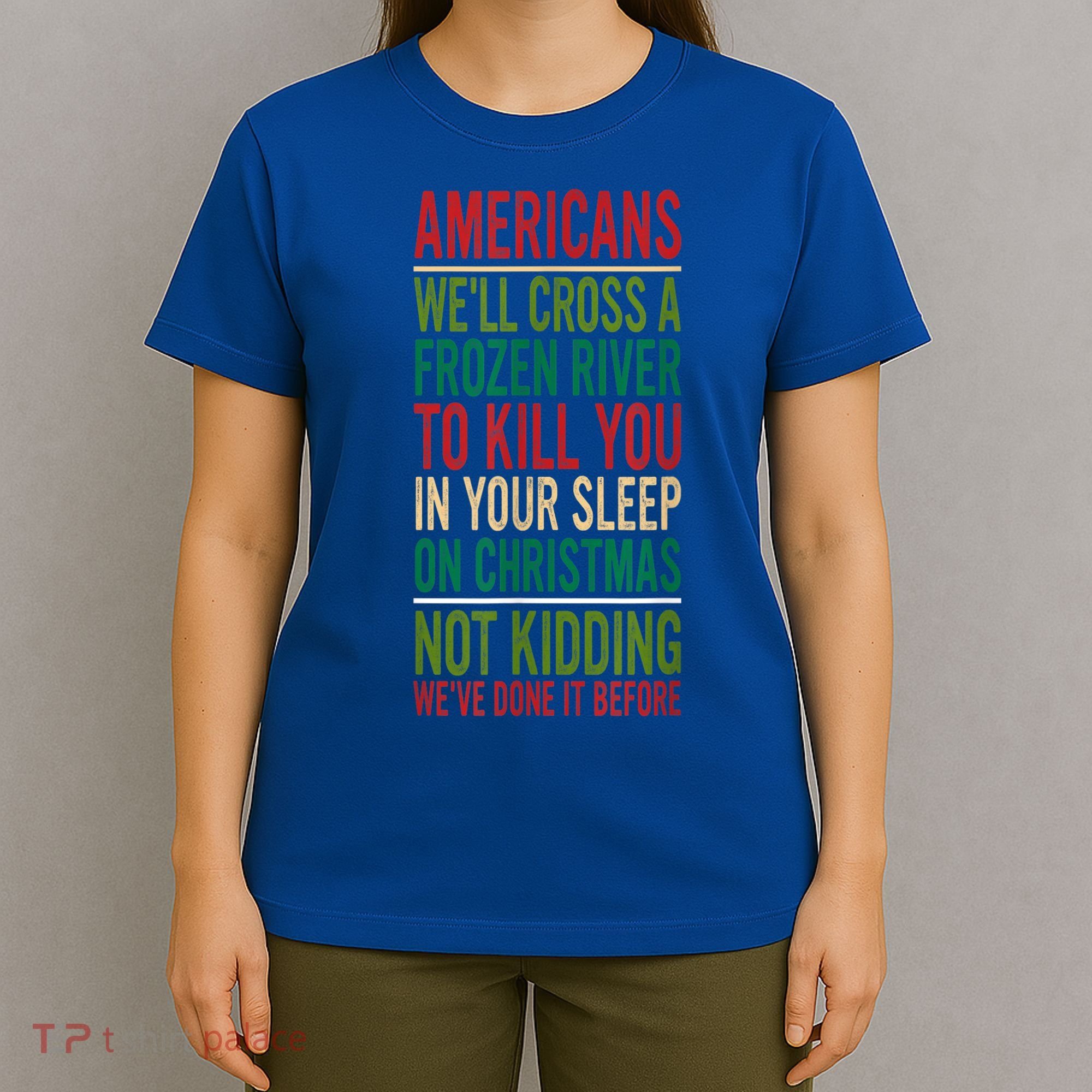 Cross A Frozen River To Kill You In Your Sleep On Christmas T-Shirt