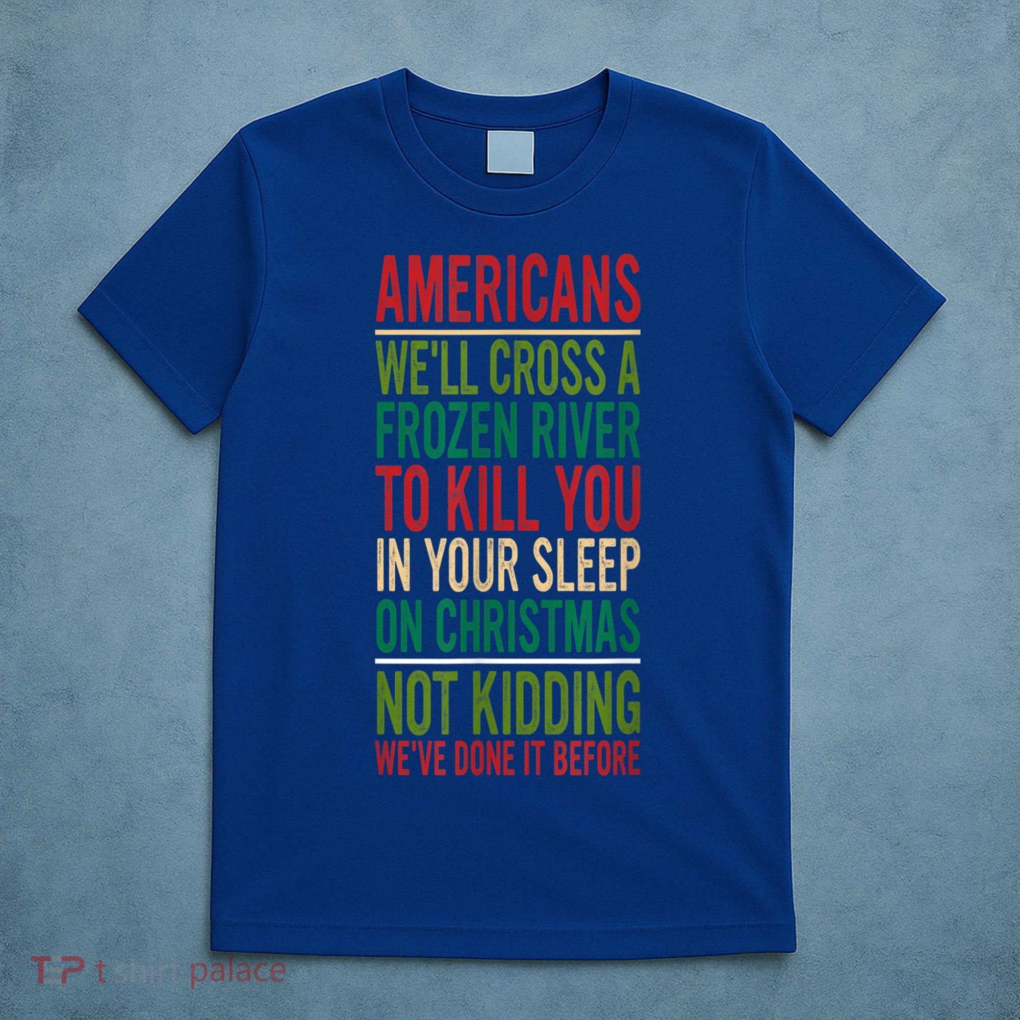 Cross A Frozen River To Kill You In Your Sleep On Christmas T-Shirt