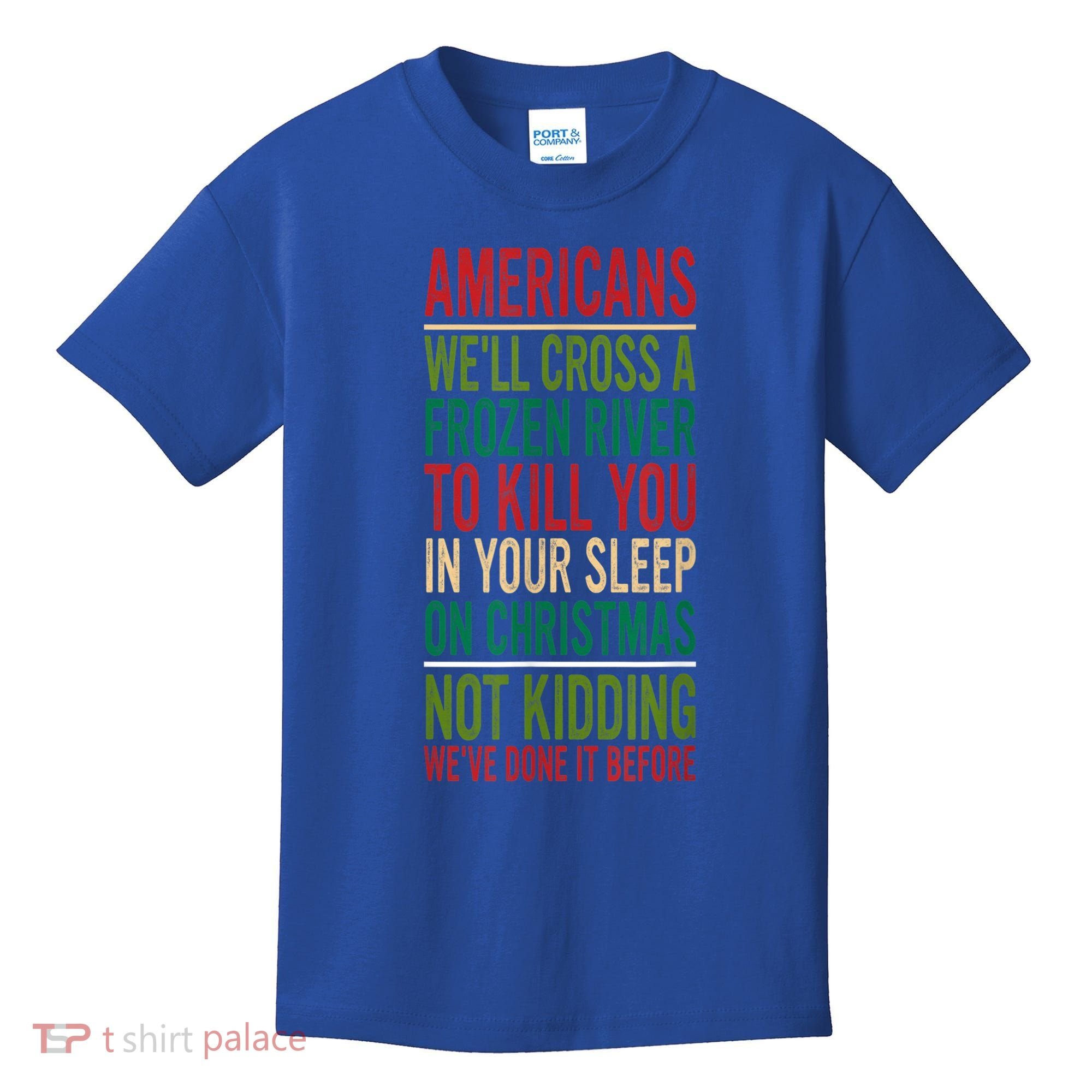 Cross A Frozen River To Kill You In Your Sleep On Christmas Kids T-Shirt