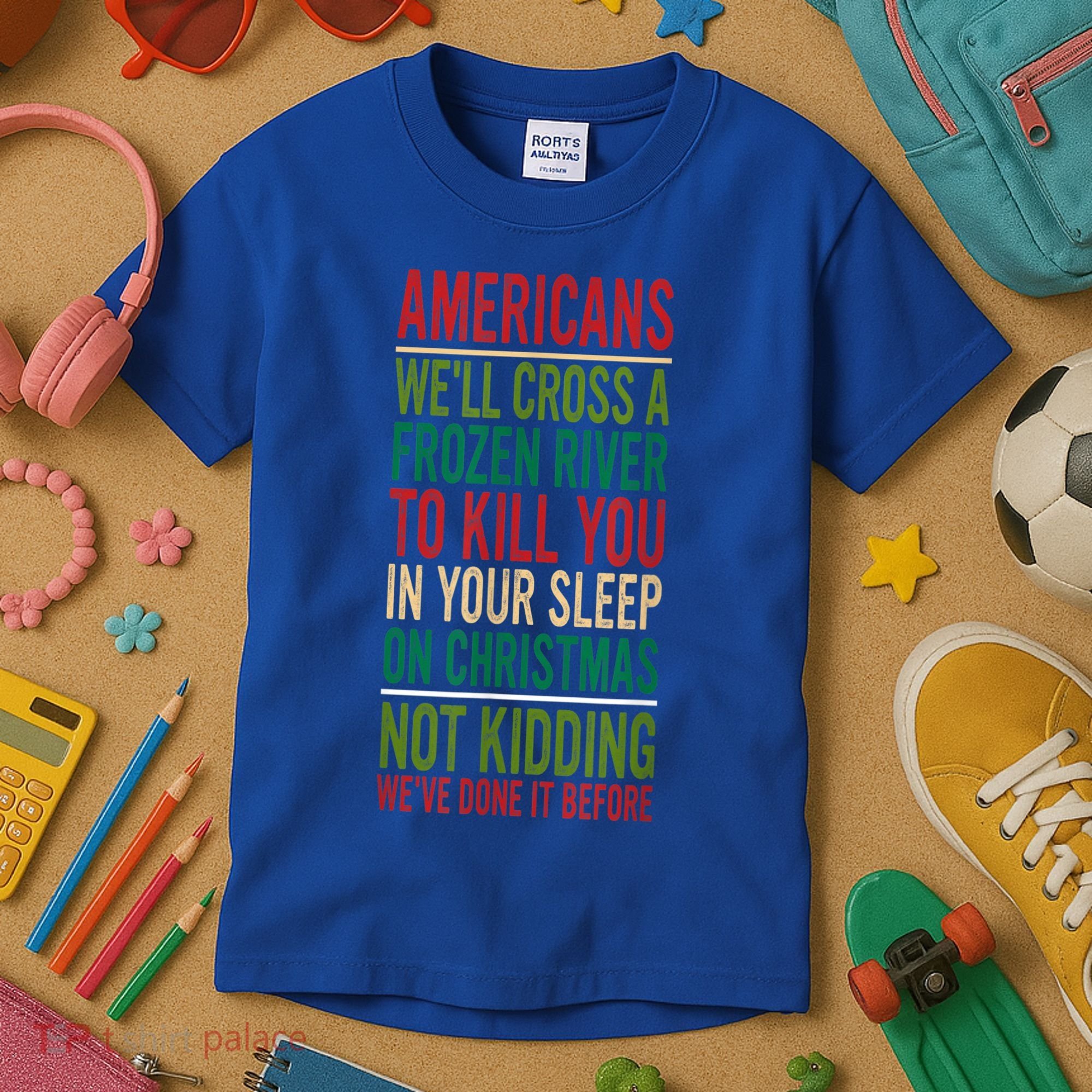 Cross A Frozen River To Kill You In Your Sleep On Christmas Kids T-Shirt