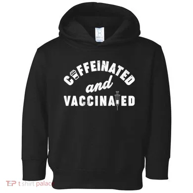 Caffeinated And Vaccinated Toddler Hoodie