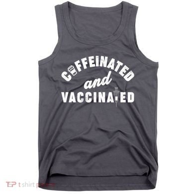 Caffeinated And Vaccinated Tank Top