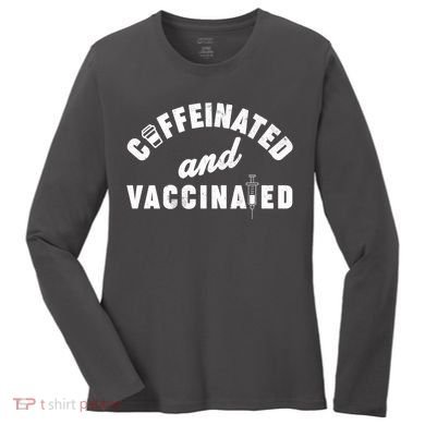 Caffeinated And Vaccinated Women's Long Sleeve Shirt