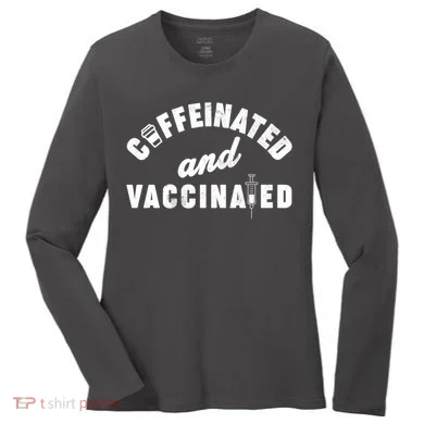 Caffeinated And Vaccinated Women's Long Sleeve Shirt