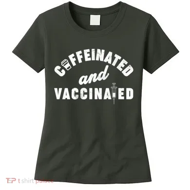 Caffeinated And Vaccinated Women's T-Shirt