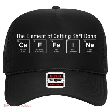 Caffeine The Element Of Getting Shit Done Hat