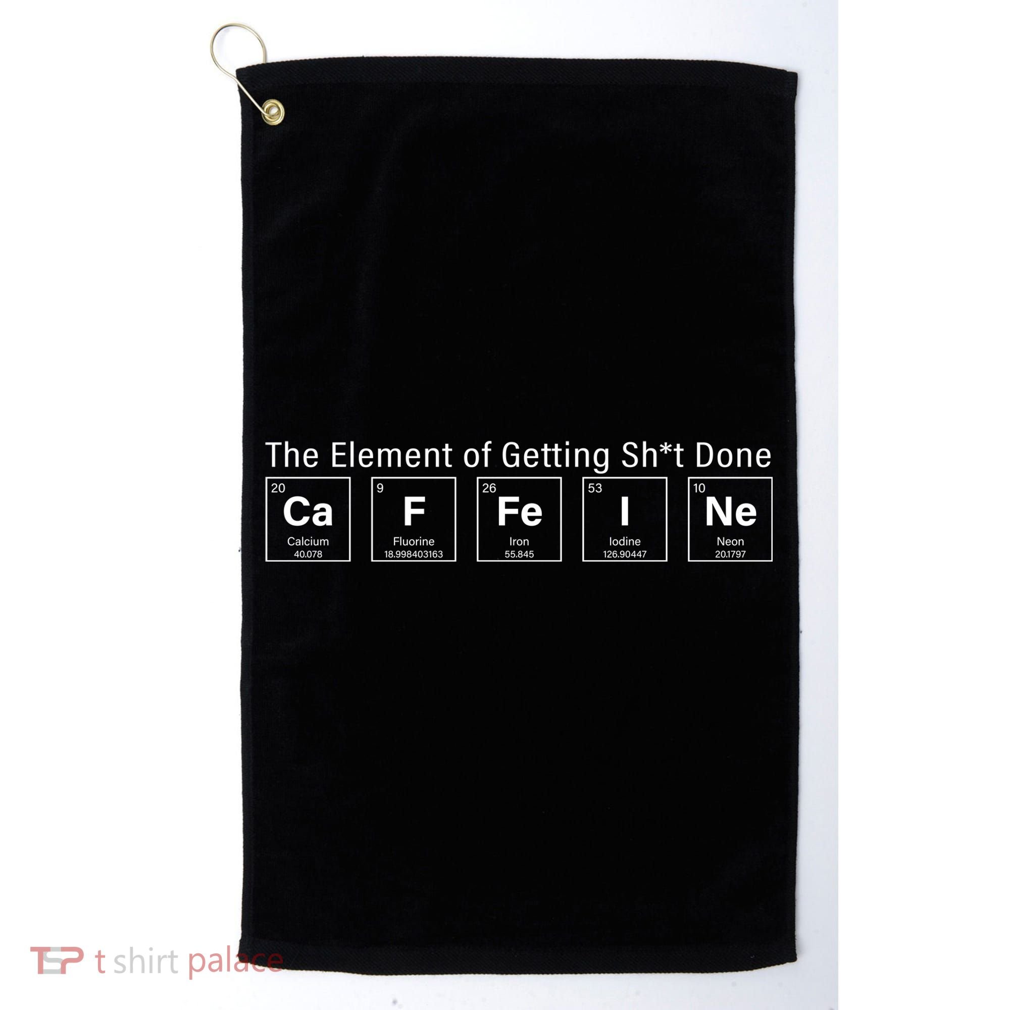 Caffeine The Element Of Getting Shit Done Golf Towel
