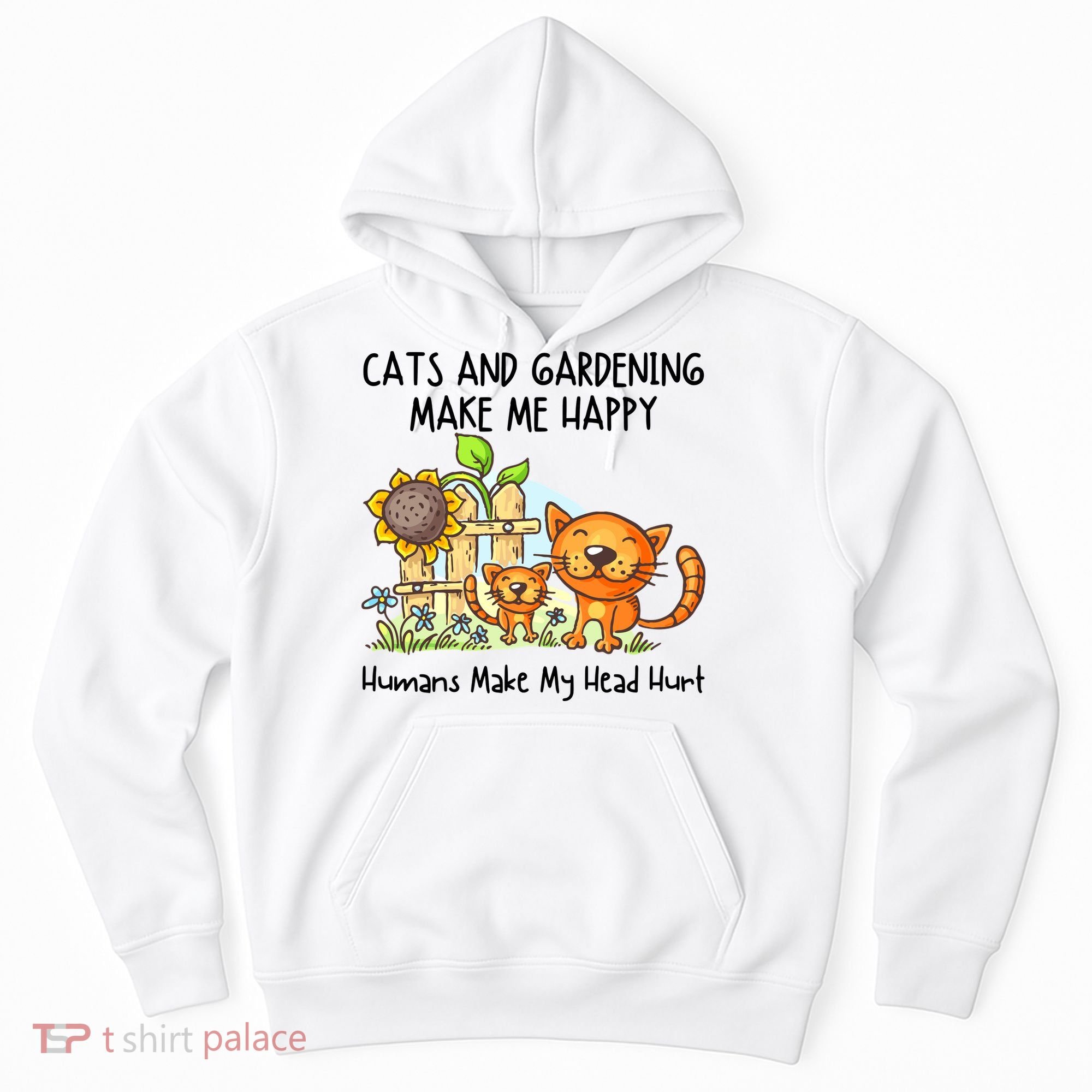 Cats And Gardening Make Me Happy Humans Make My Head Hurt Hoodie