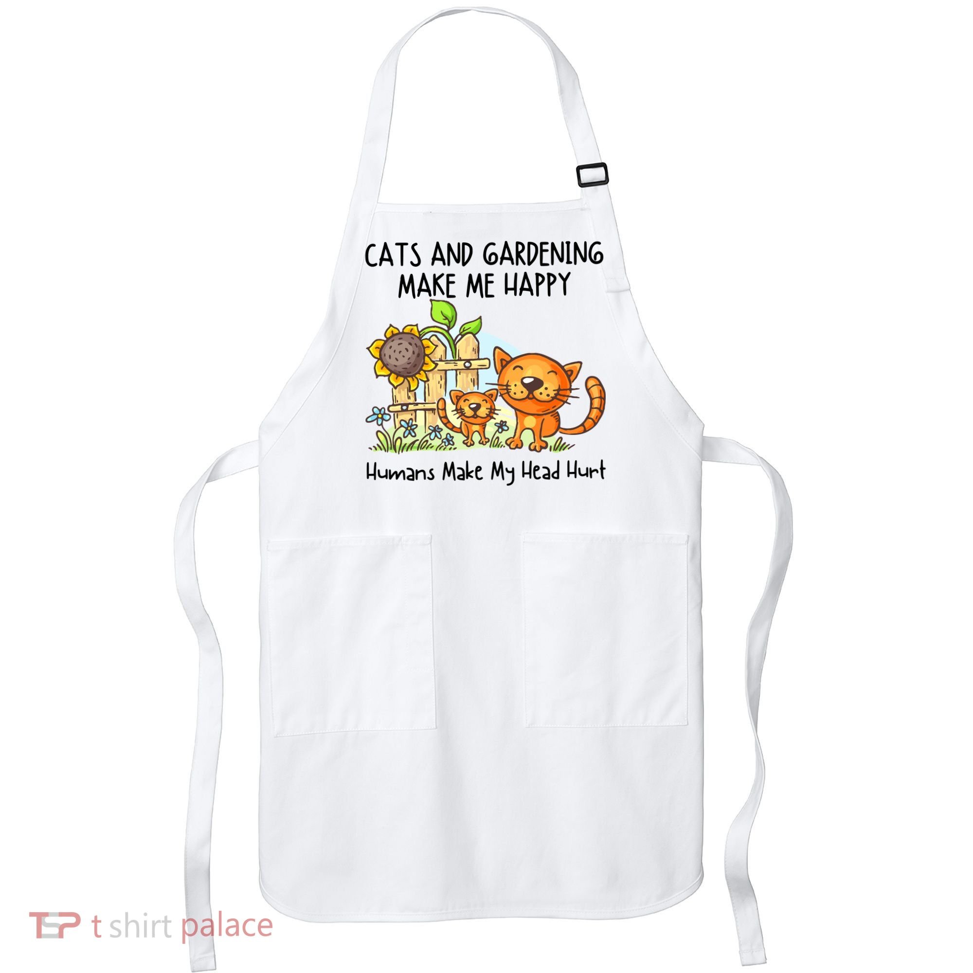 Cats And Gardening Make Me Happy Humans Make My Head Hurt Apron