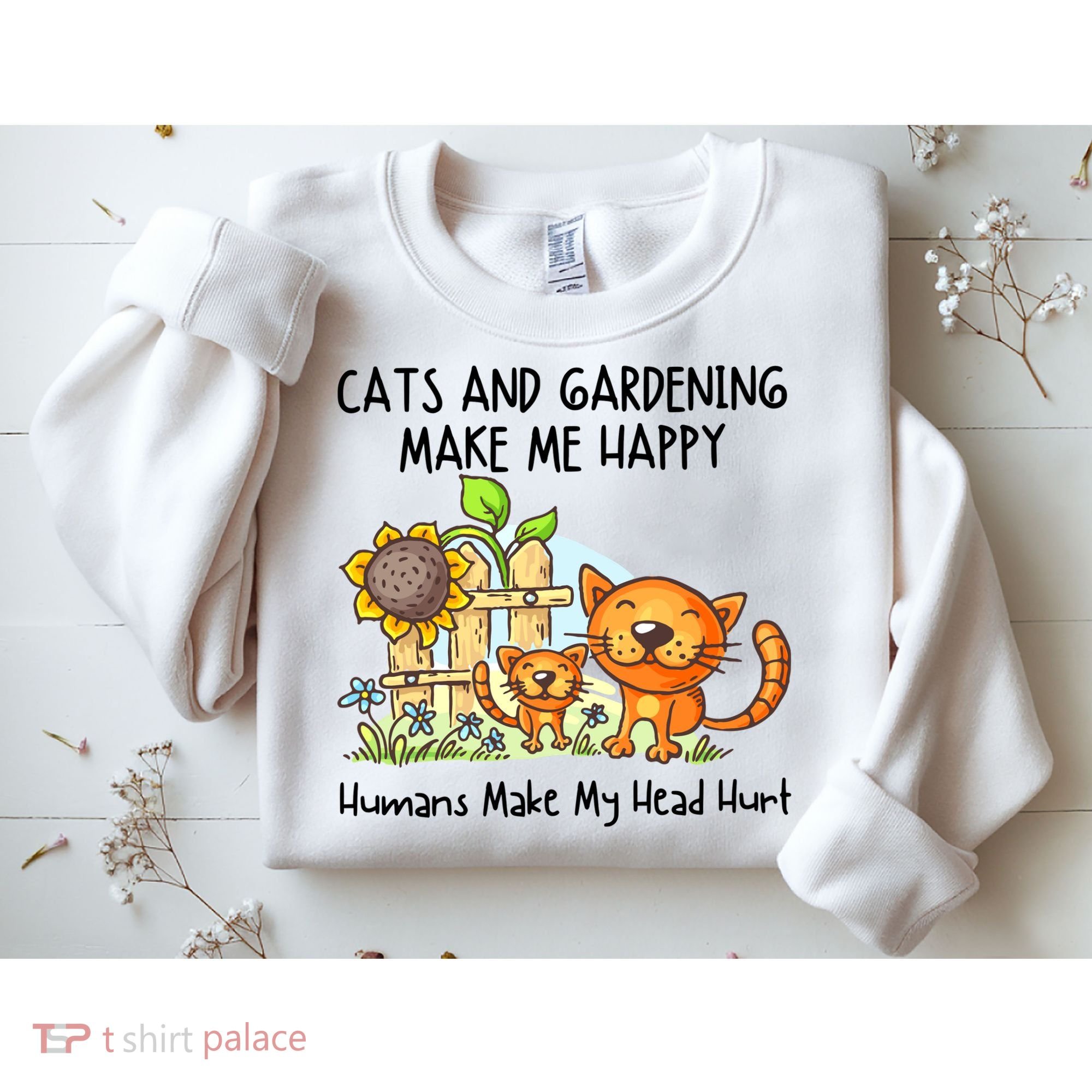 Cats And Gardening Make Me Happy Humans Make My Head Hurt Sweatshirt