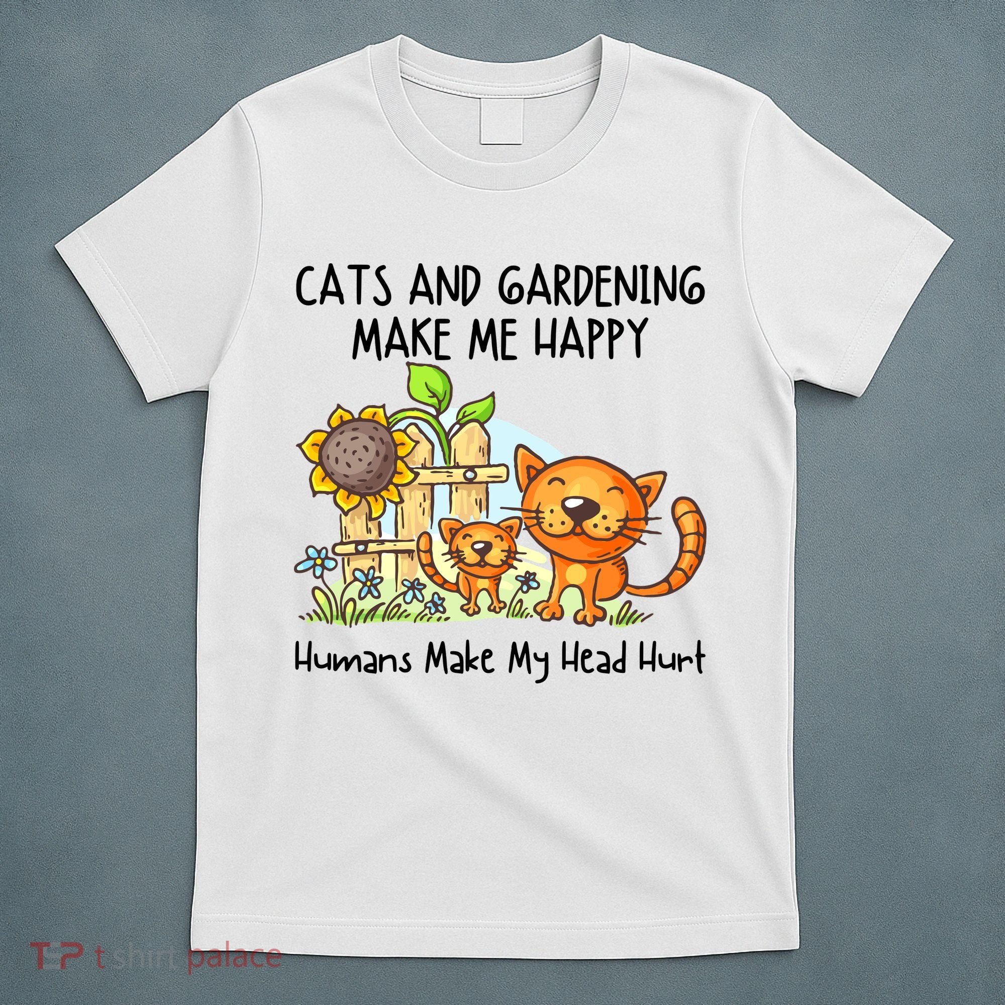 Cats And Gardening Make Me Happy Humans Make My Head Hurt T-Shirt