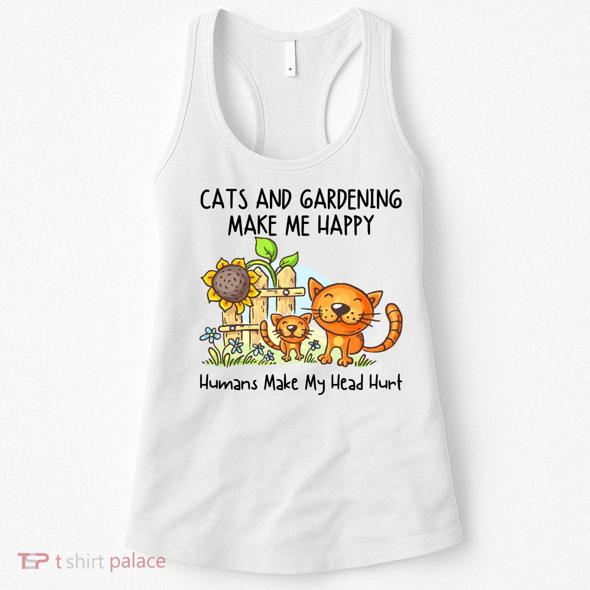Cats And Gardening Make Me Happy Humans Make My Head Hurt Women's Tank Top