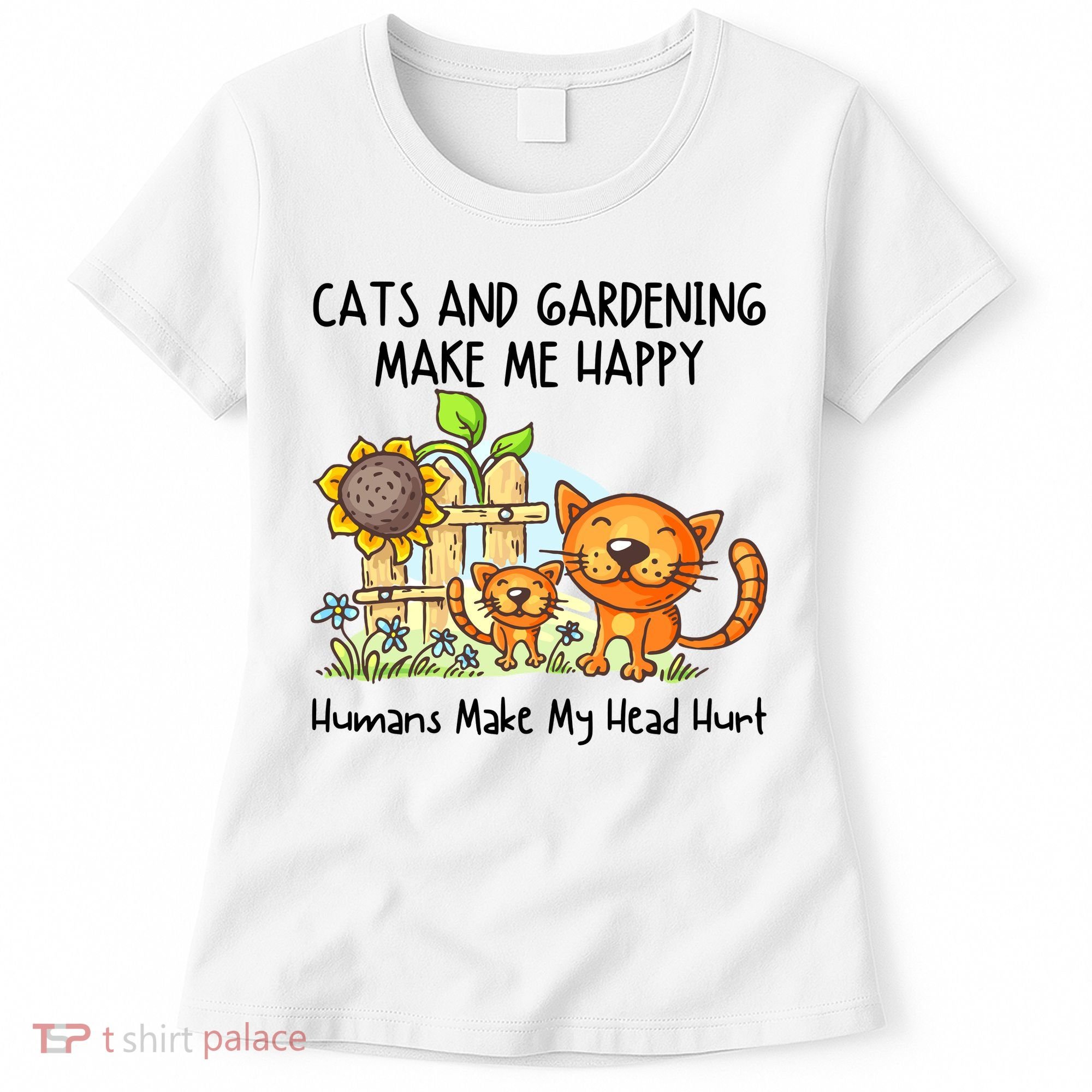 Cats And Gardening Make Me Happy Humans Make My Head Hurt Women's T-Shirt